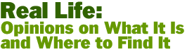 Real Life: Opinions on what it is and where to find it