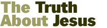 The Truth About Jesus